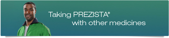 Taking PREZISTA® with other medicines Taking PREZISTA® with other medicines